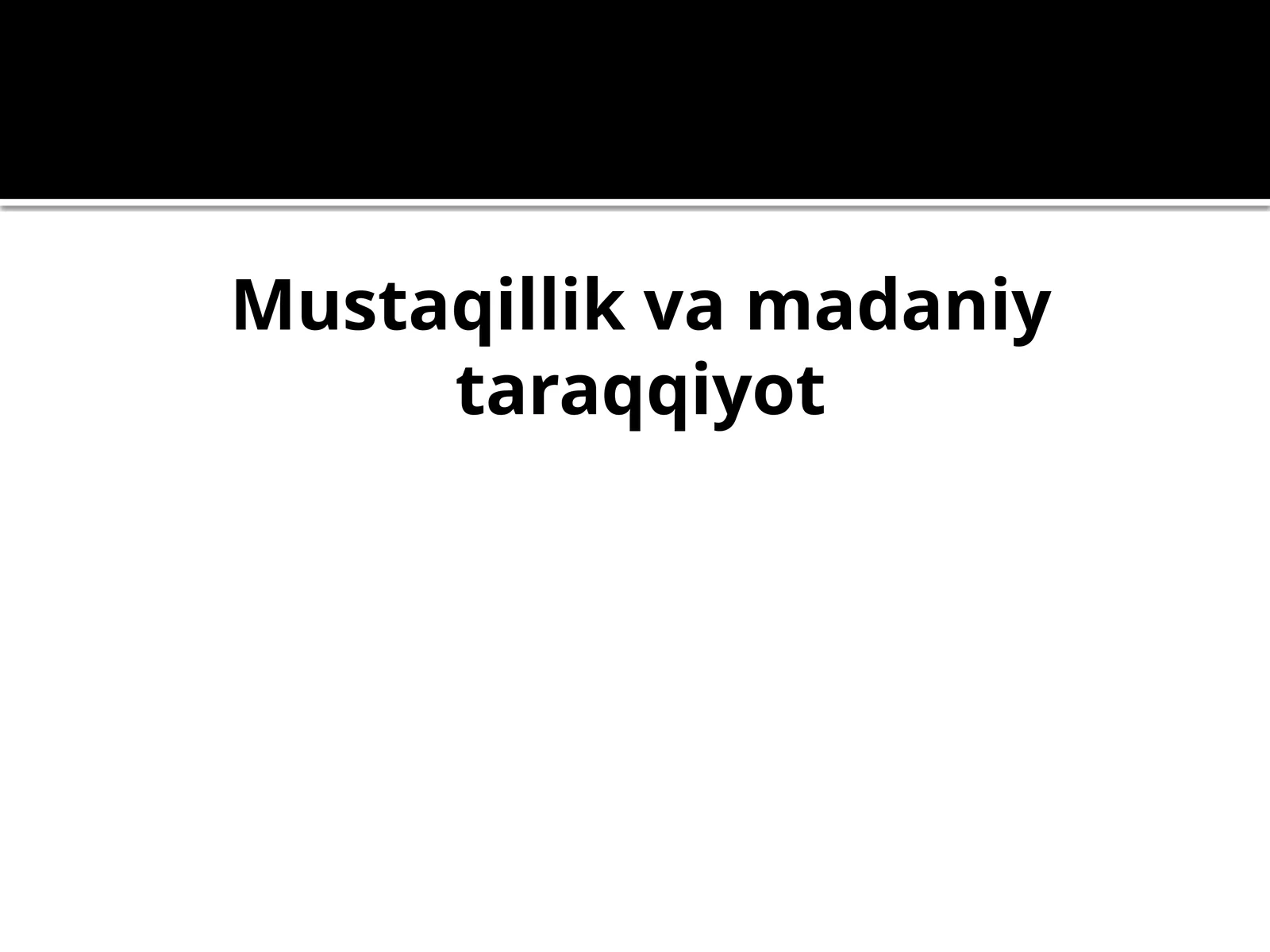 Mustaqillik va madaniyat taraqqiyoti