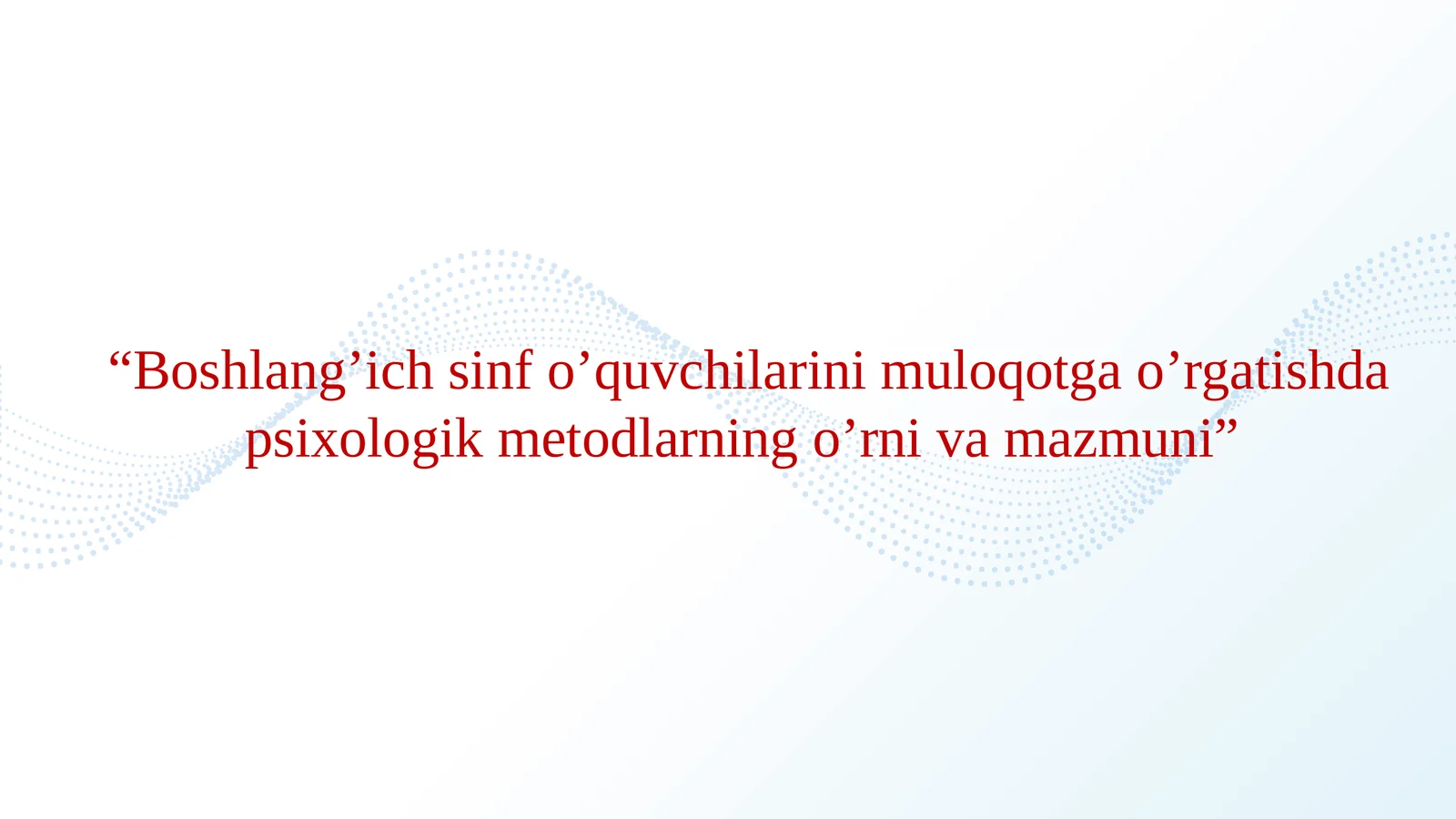 Boshlang’ich sinf o’quvchilarini muloqotga o’rgatishda psixologik metodlarning o’rni va mazmuni