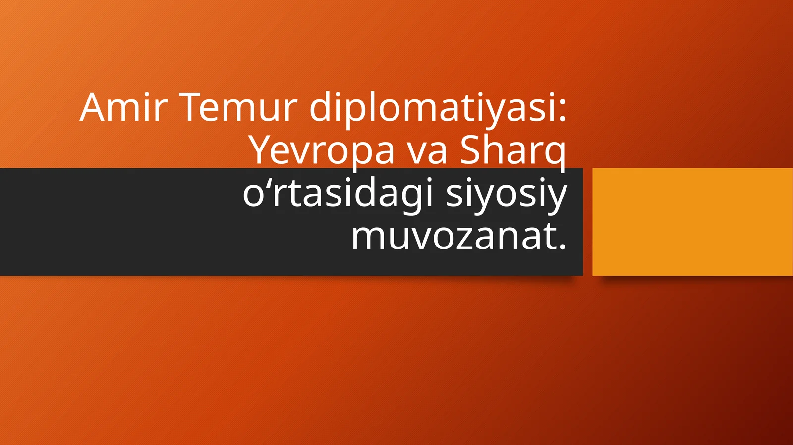 Amir Temur diplomatiyasi Yevropa va Sharq o‘rtasidagi siyosiy muvozanat.