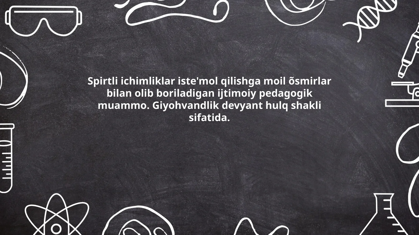 Spirtli ichimliklar iste'mol qilishga moil õsmirlar bilan olib boriladigan ijtimoiy pedagogik muammo. Giyohvandlik devyant hulq shakli sifatida