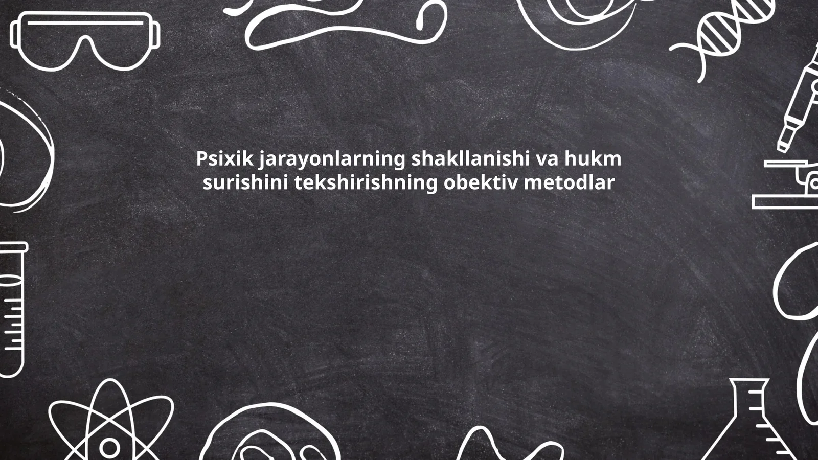 Psixik jarayonlarning shakllanishi va hukm surishini tekshirishning obektiv metodlar