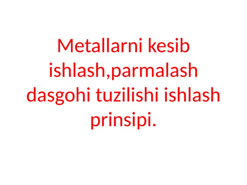 Metallarni kesib ishlash, parmalash dasgohi tuzilishi ishlash prinsipi
