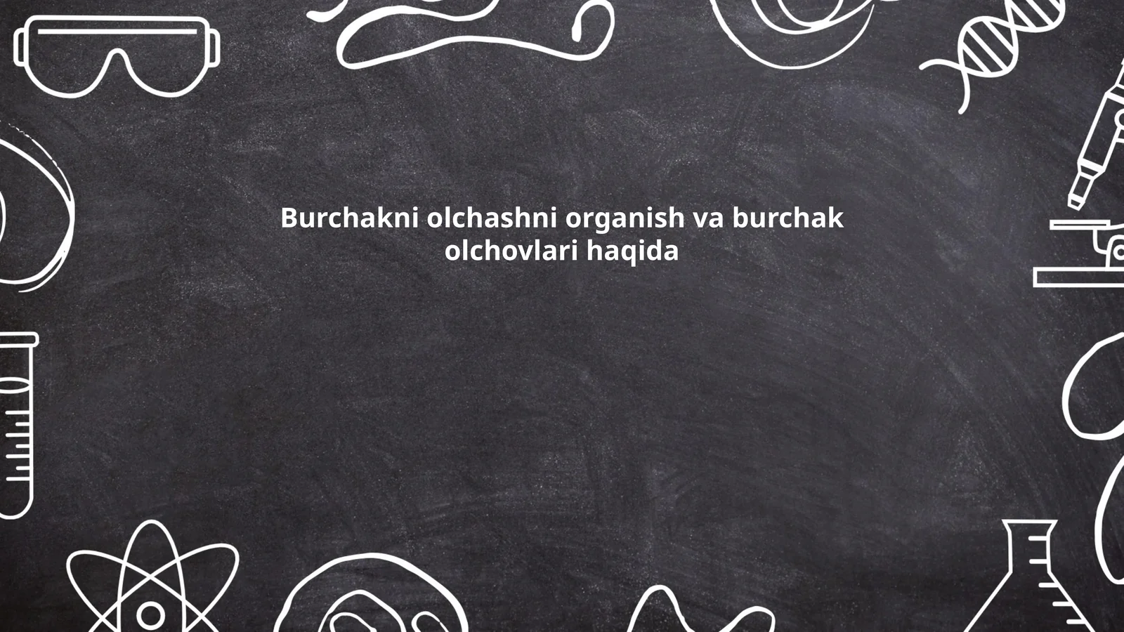 Burchakni olchashni organish va burchak olchovlari haqida