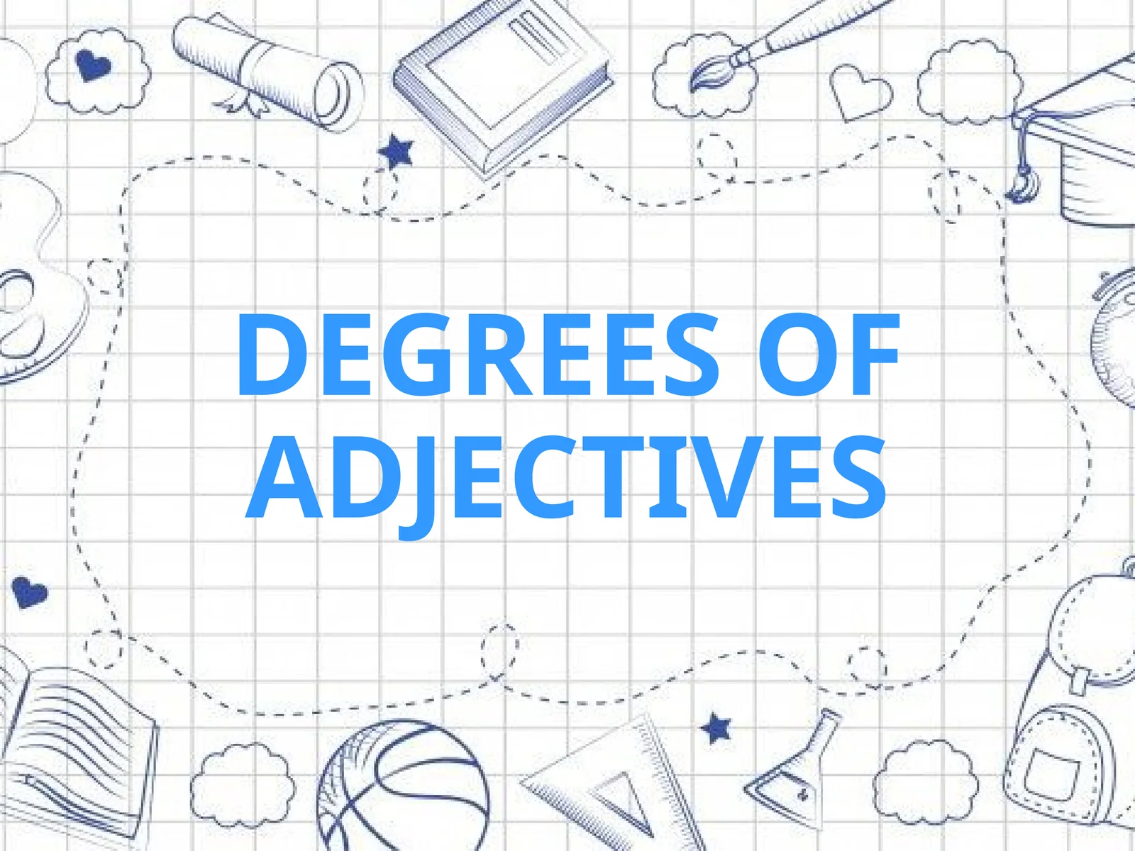 DEGREES OF ADJECTIVES