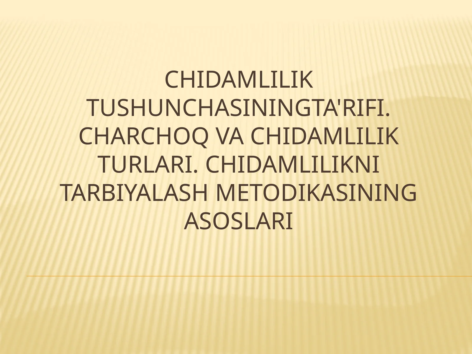 Chidamlilik tushunchasi, turlari va uni tarbiyalash metodikasi