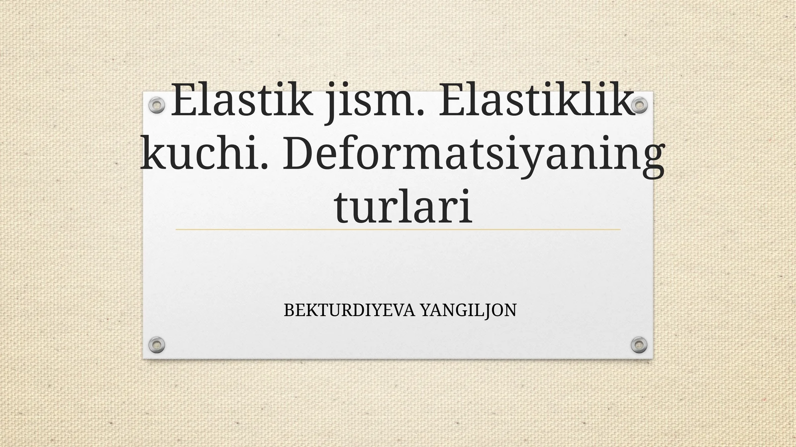 Elastikjism. Elastiklik kuchi. Deformatsiyaning turlari
