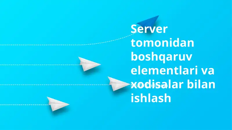 Server tomonidan boshqaruv elementlari va xodisalar bilan ishlash