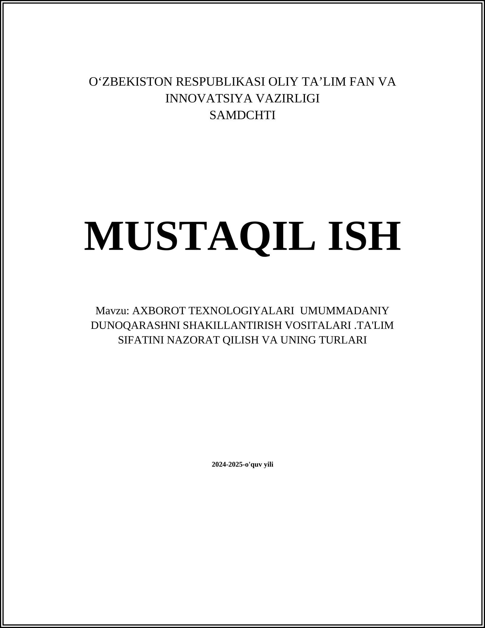 AXBOROT TEXNOLOGIYALARI UMUMMADANIY DUNOQARASHNI SHAKILLANTIRISH VOSITALARI.TA'LIM SIFATINI NAZORAT QILISH VA UNING TURLARI