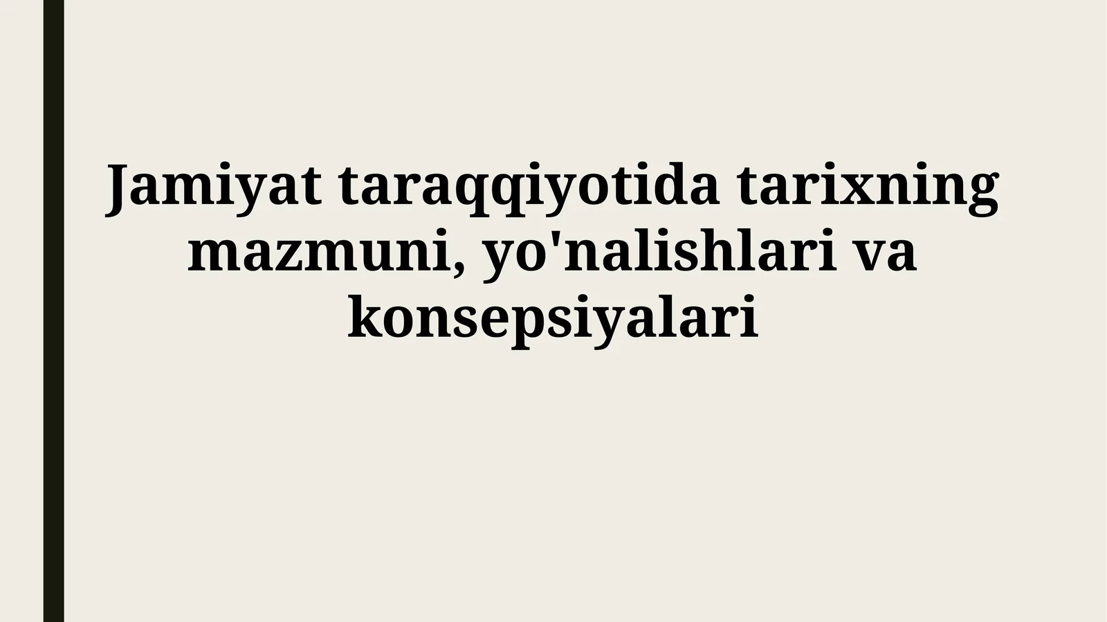 Jamiyat taraqqiyotida tarixning mazmuni, yo'nalishlarivakonsepsiyalari