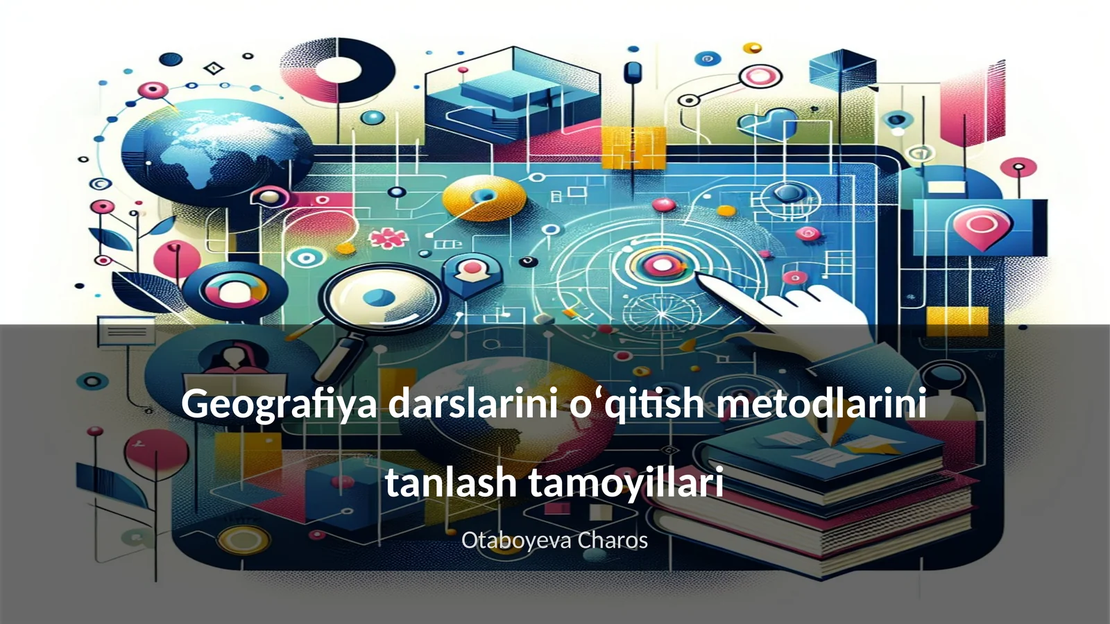 Geografiya darslarini oʻqitish metodlarini tanlash tamoyillari