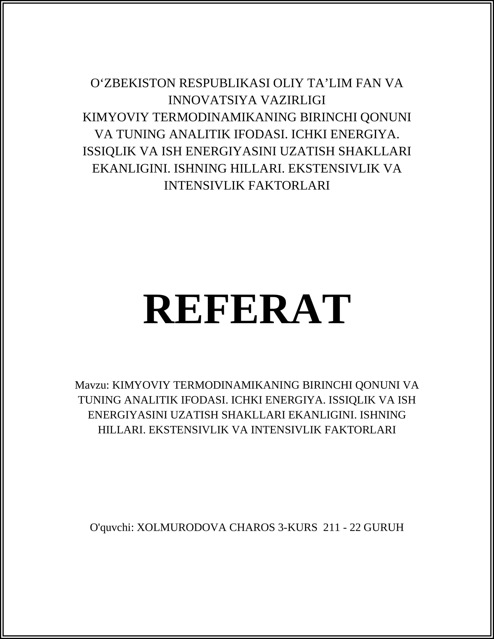 KIMYOVIY TERMODINAMIKANING BIRINCHI QONUNI VA TUNING ANALITIK IFODASI. ICHKI ENERGIYA. ISSIQLIK VA ISH ENERGIYASINI UZATISH SHAKLLARI EKANLIGINI. ISHNING HILLARI. EKSTENSIVLIK VA INTENSIVLIK FAKTORLARI