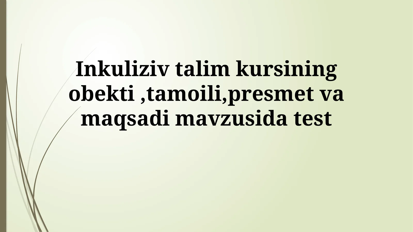 Inklyuziv talim kursining obekti,tamoili,presmet va maqsadimavzusidatest