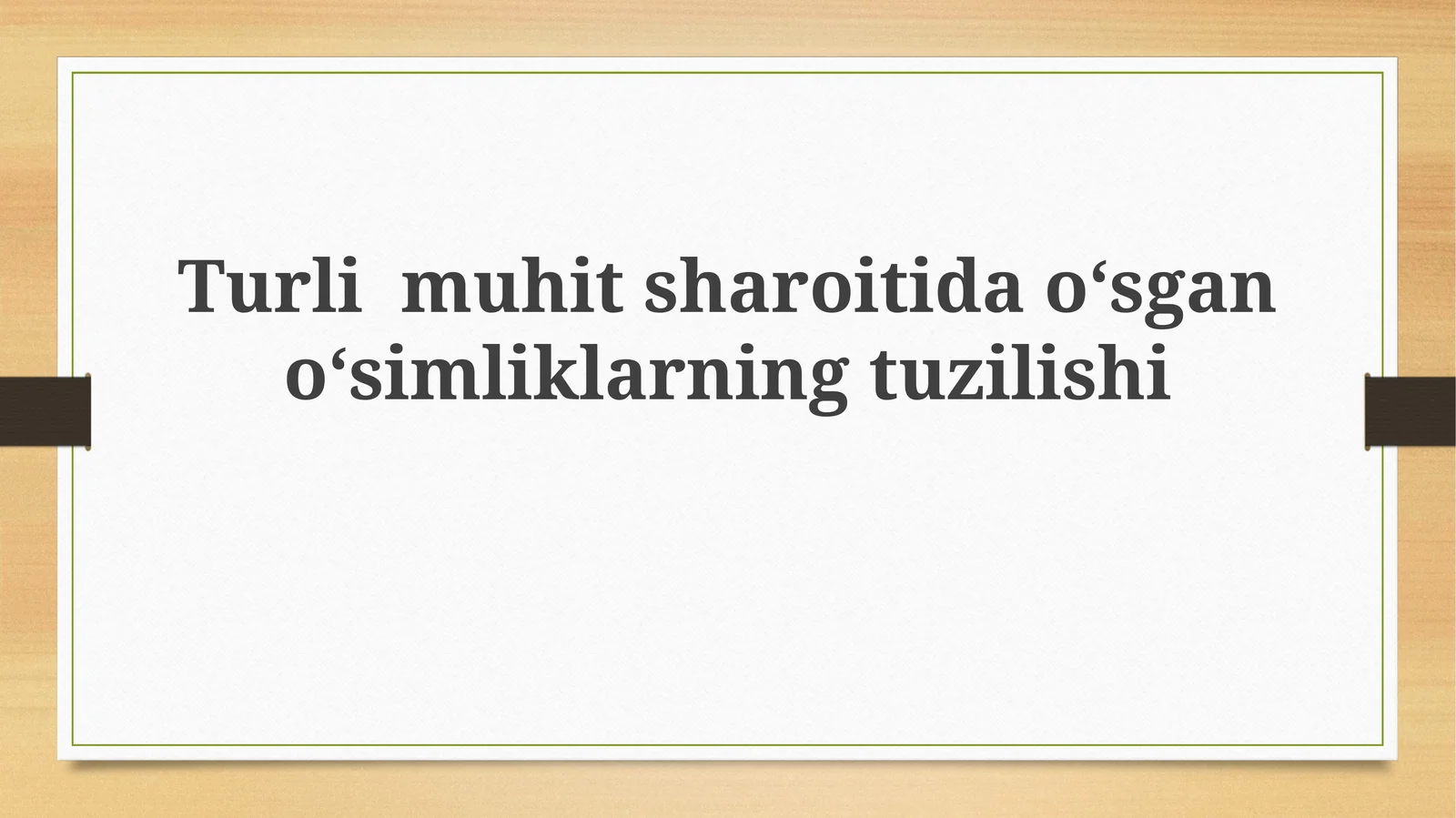 Turlimuhitsharoitidaoʻsganoʻsimliklarningtuzilishi