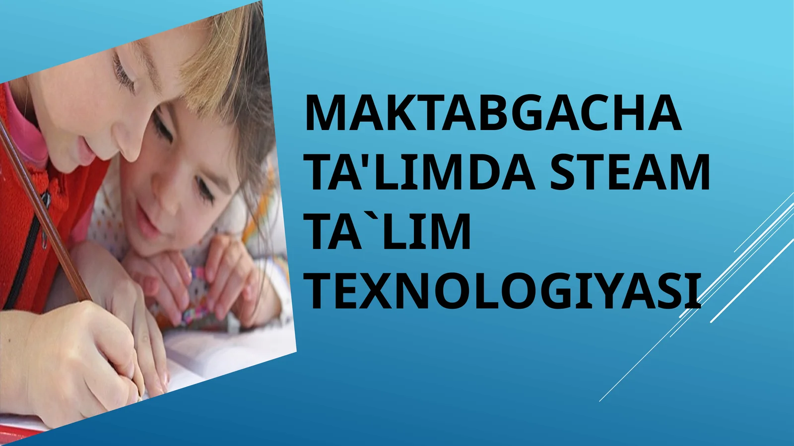 MAKTABGACHA TA'LIMDA STEAM TA`LIM TEXNOLOGIYASI