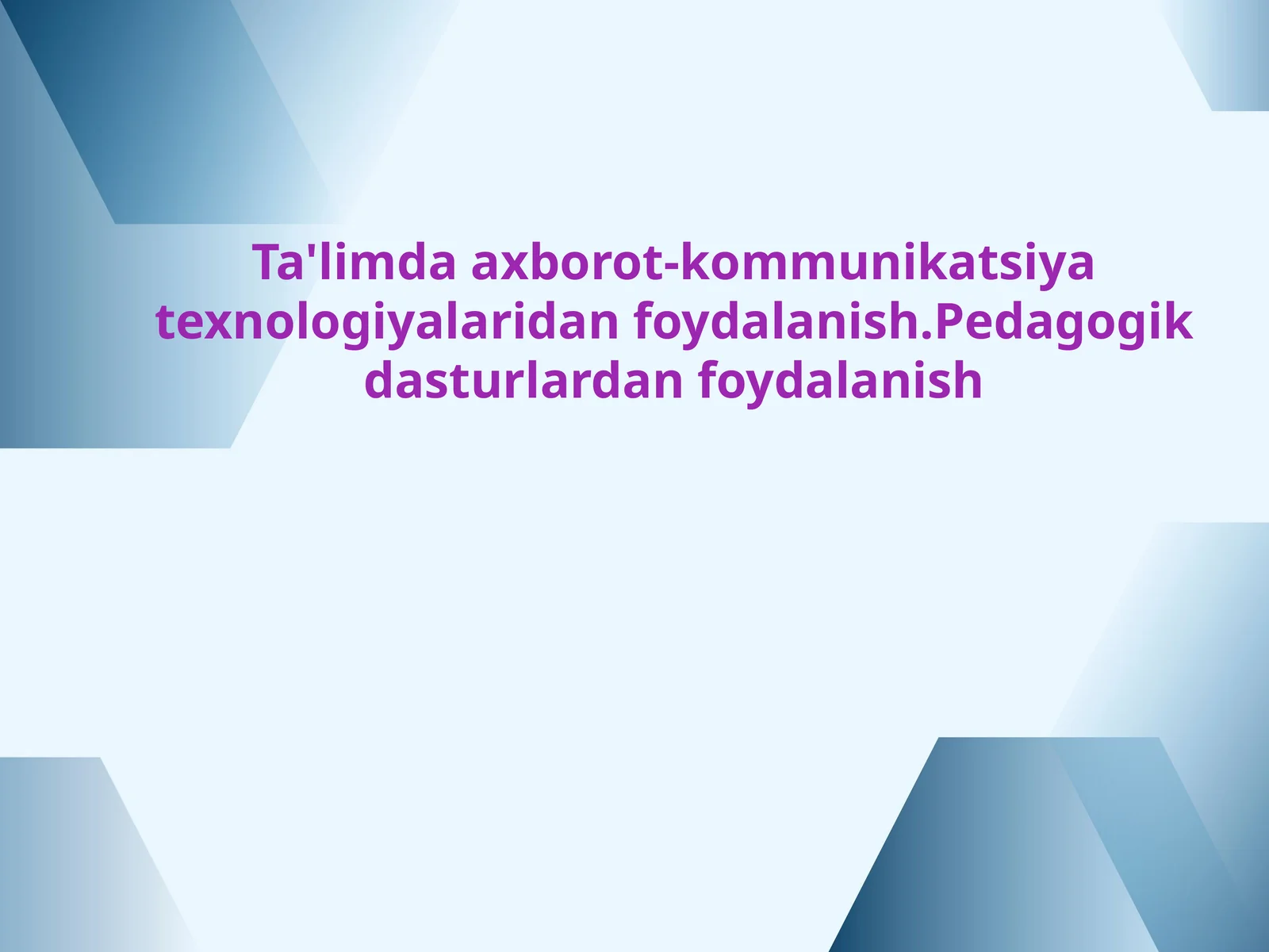 Ta'limda axborot-kommunikatsiya texnologiyalaridan foydalanish.Pedagogik dasturlardan foydalanish