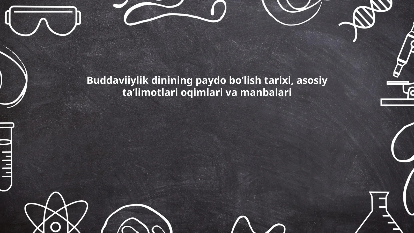 Buddaviiylik dinining paydo bo‘lish tarixi, asosiy ta’limotlari oqimlari va manbalari