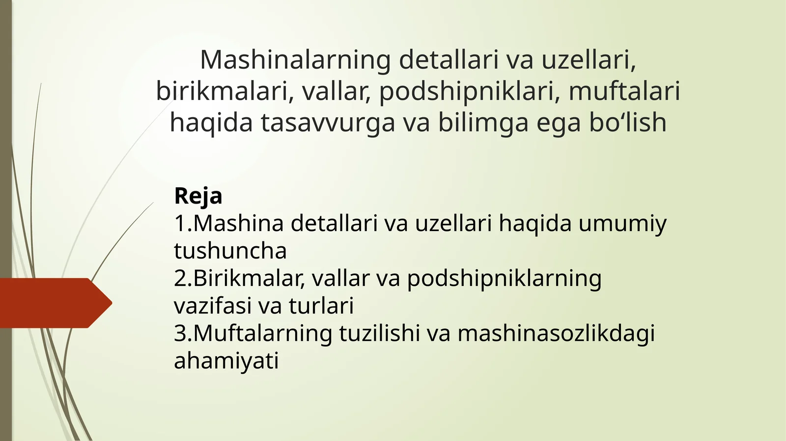 Mashinalarning detallari va uzellari, birikmalari, vallar, podshipniklari, muftalari haqida tasavvurga va bilimga ega bo‘lish