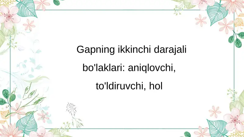 Gapning ikkinchi darajali bo'laklari aniqlovchi,to'ldiruvchi,hol