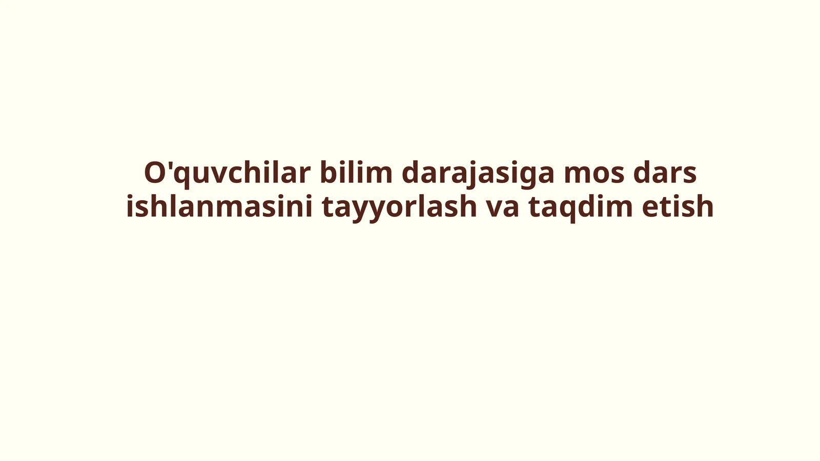 O'quvchilar bilim darajasiga mos dars ishlanmasini tayyorlash va taqdim etish