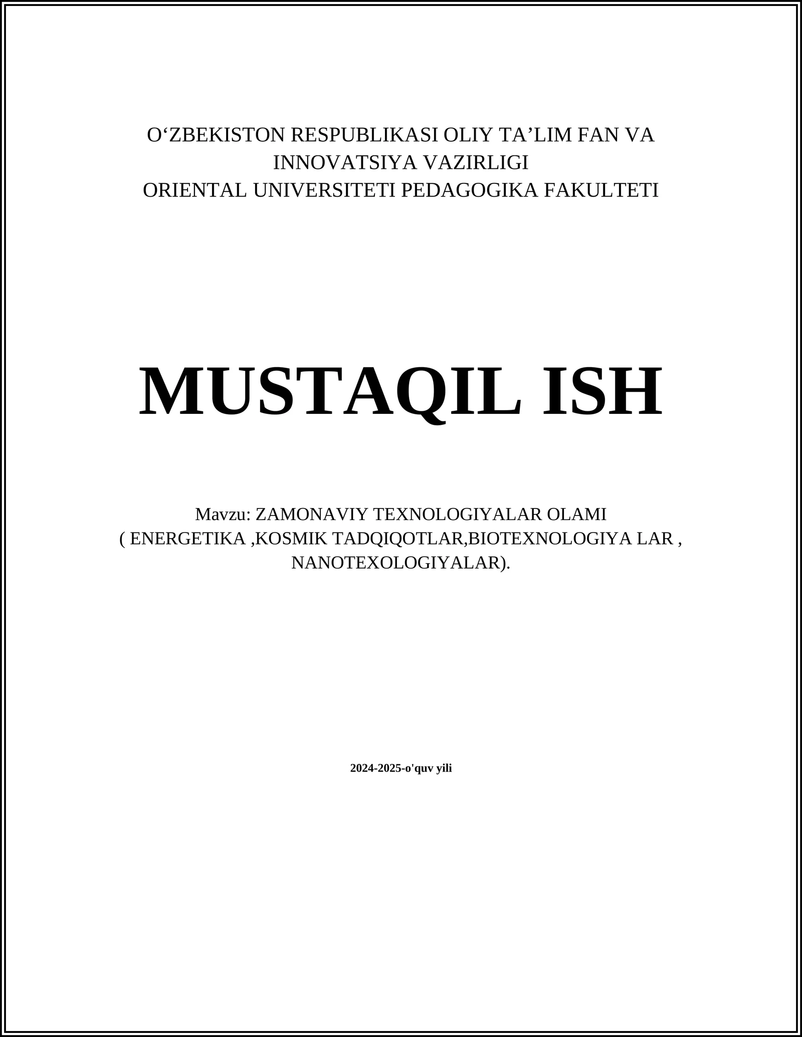 ZAMONAVIY TEXNOLOGIYALAR OLAMI ( ENERGETIKA,KOSMIK TADQIQOTLAR,BIOTEXNOLOGIYA LAR, NANOTEXOLOGIYALAR)