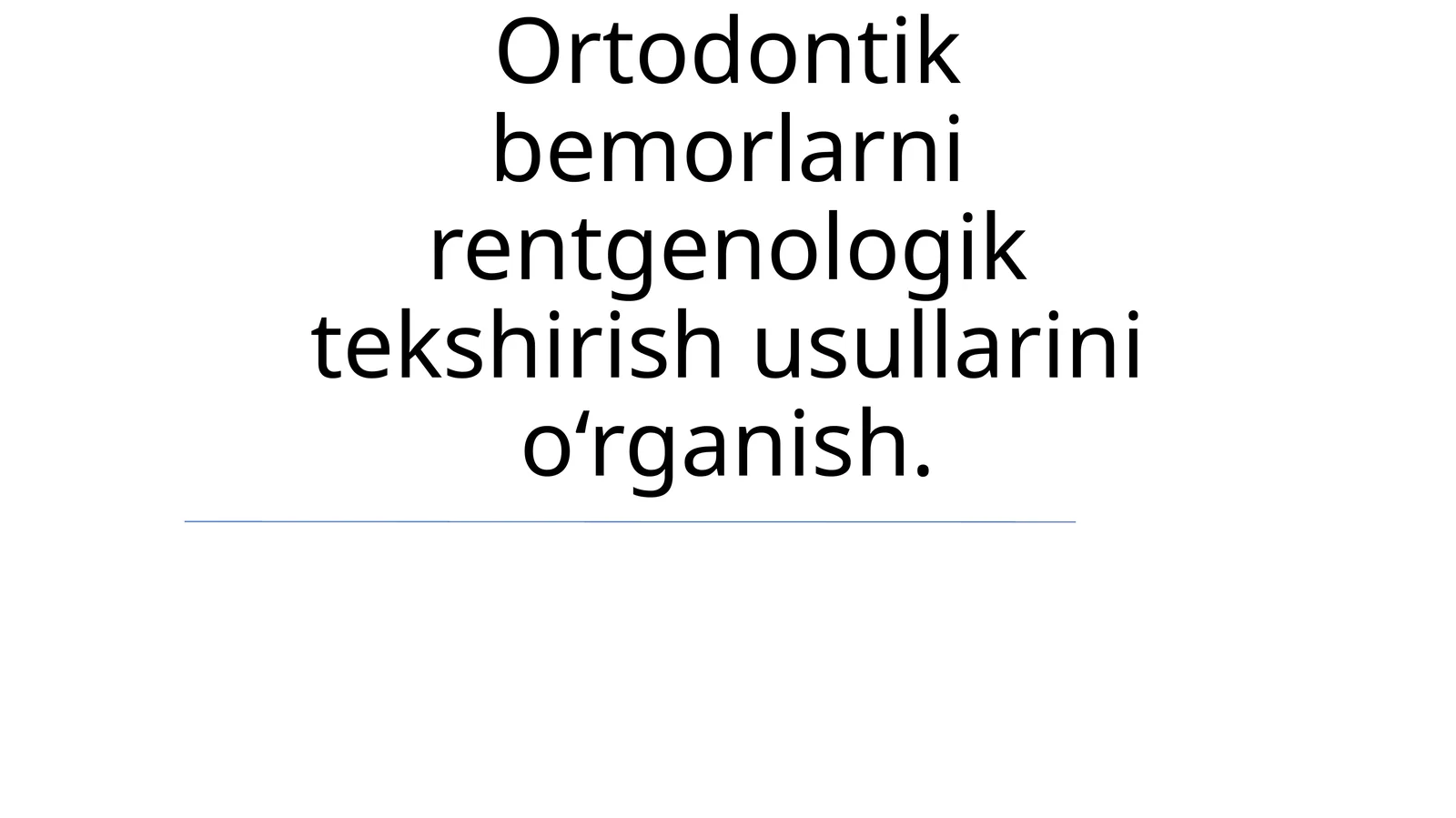 Ortodontik bemorlarni rentgenologik tekshirish usullarini o‘rganish