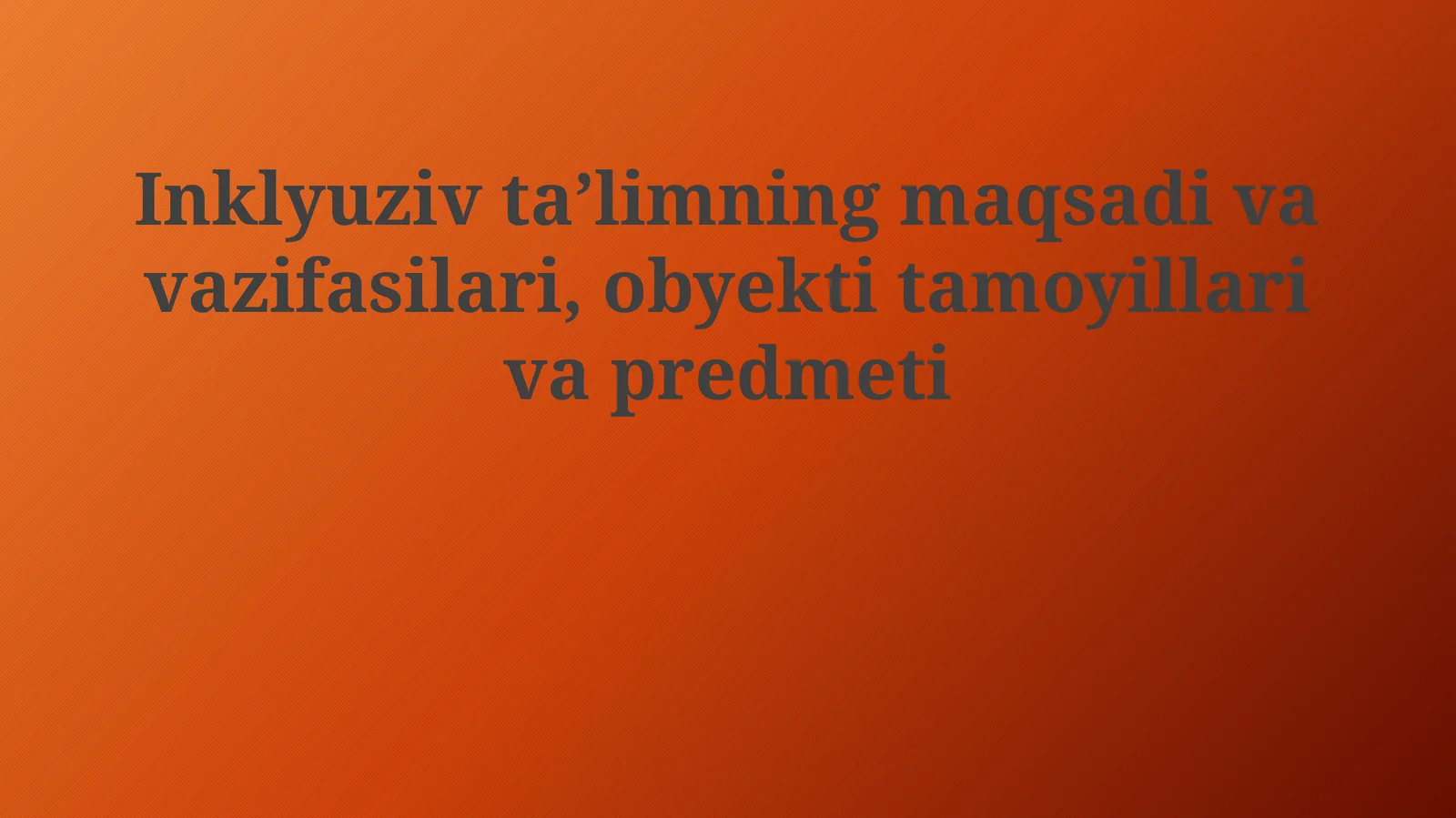 Inklyuziv ta'limning maqsadivavazifasilari,obyektitamoyillarivapredmeti