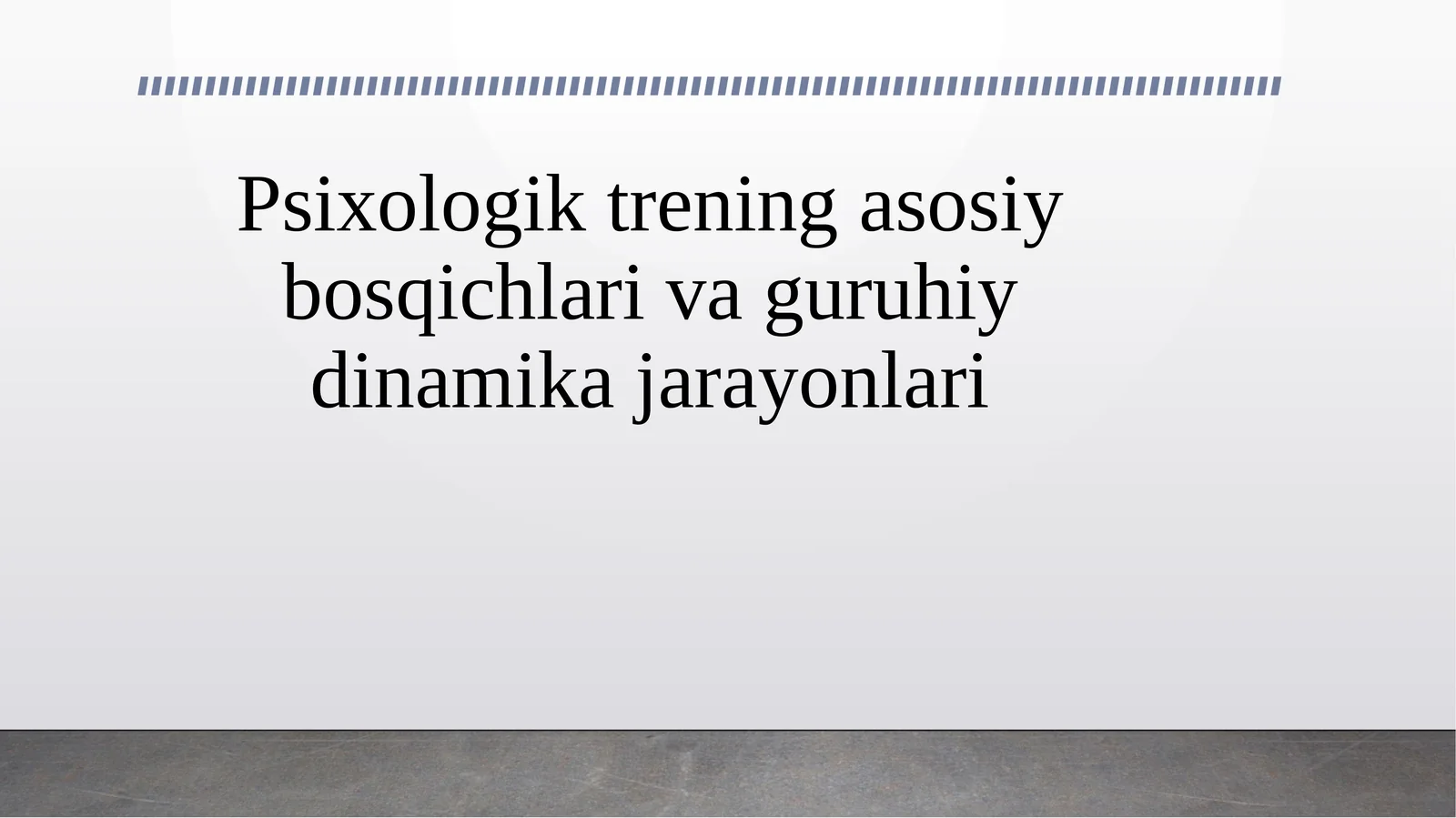 Psixologik trening asosiy bosqichlari va guruhiy dinamika jarayonlari