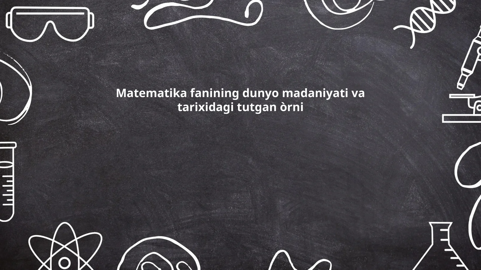 Matematika fanining dunyo madaniyati va tarixidagi tutgan òrni