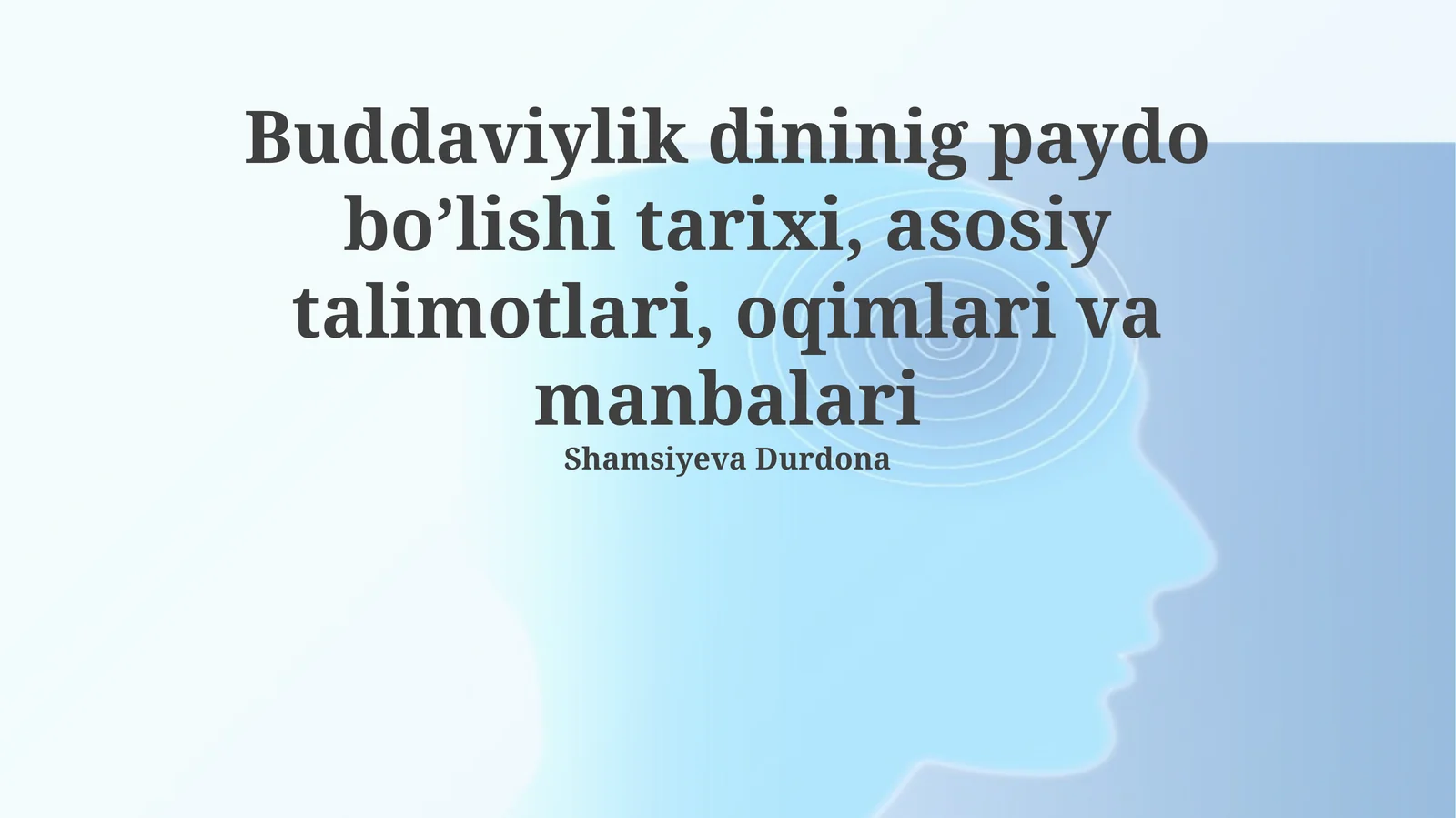 Buddaviylik dininig paydo bo’lishi tarixi, asosiy talimotlari, oqimlari va manbalari