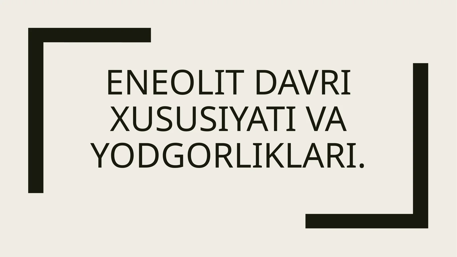 Eneolit davri xususiyati va yodgorliklari