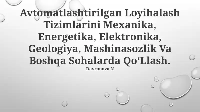 Avtomatlashtirilgan Loyihalash Tizimlarini Mexanika, Energetika, Elektronika, Geologiya, Mashinasozlik Va Boshqa Sohalarda QoʻLlash.