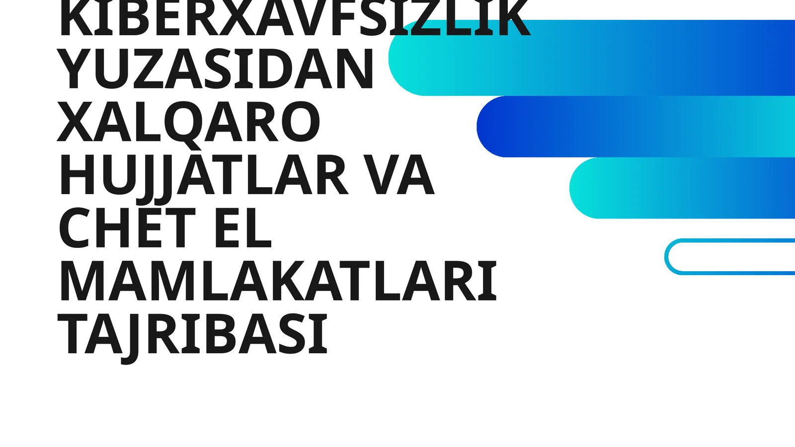 KIBERXAVFSIZLIK YUZASIDAN XALQARO HUJJATLAR VA CHET EL MAMLAKATLARI TAJRIBASI