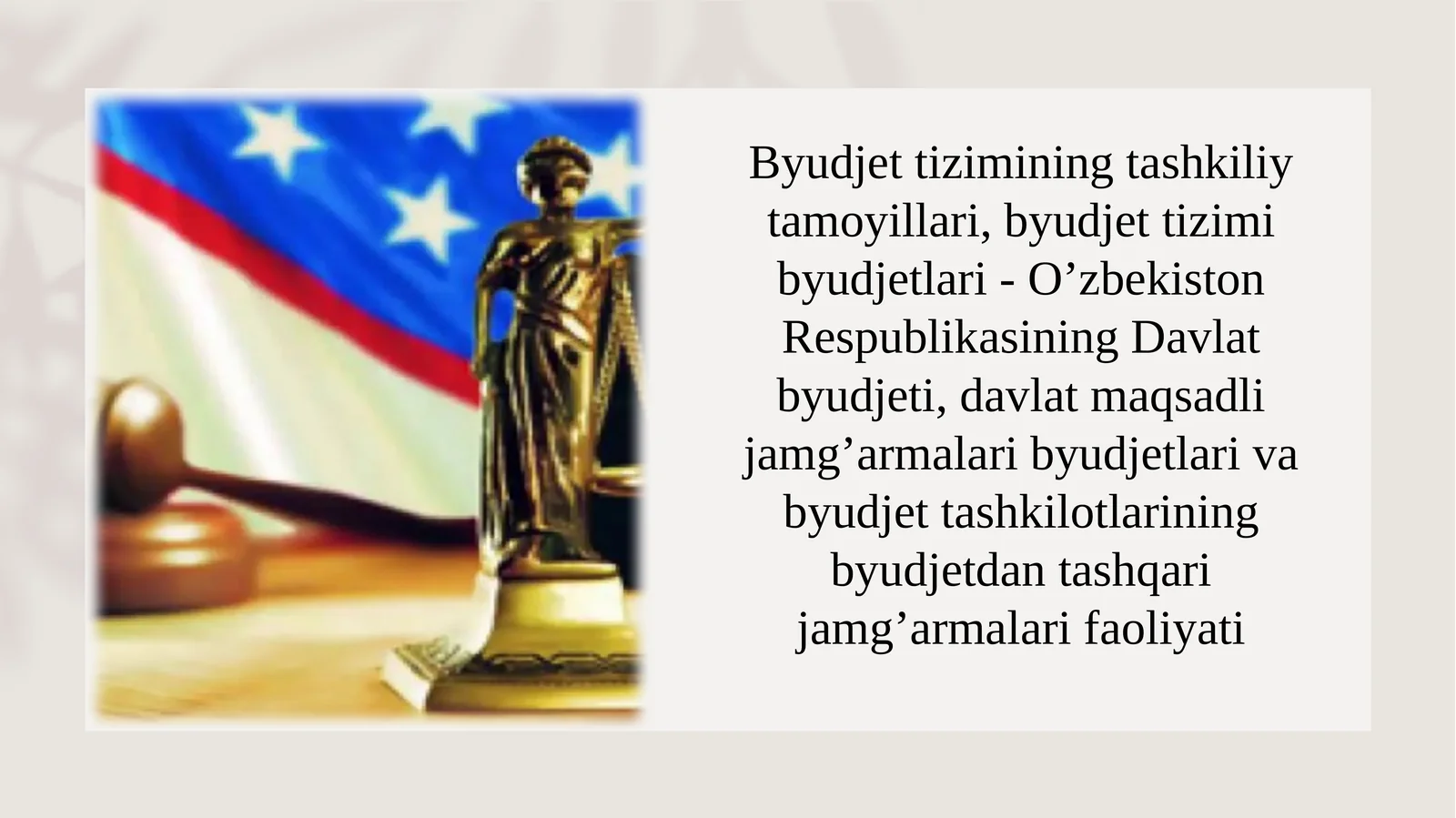 Byudjettiziminingtashkiliytamoyillari,byudjettizimibyudjetlari-O’zbekistonRespublikasiningDavlatbyudjeti,davlatmaqsadlijamg’armalaribyudjetlarivabyudjettashkilotlariningbyudjetdantashqarijamg’armalari