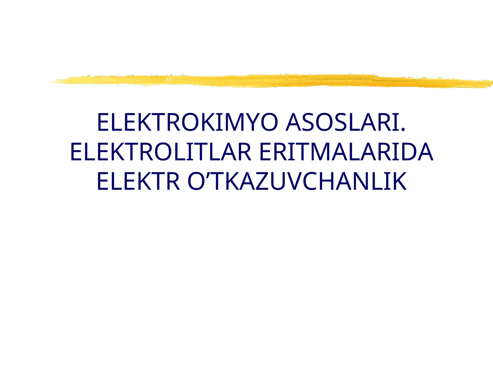 ELEKTROKIMYO ASOSLARI. ELEKTROLITLAR ERITMALARIDA ELEKTR O’TKAZUVCHANLIK
