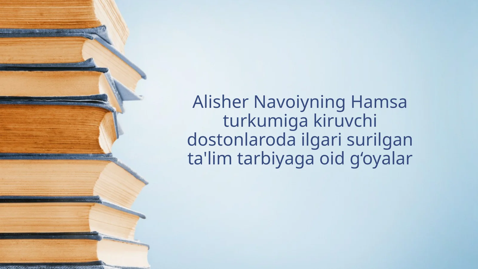 Alisher Navoiyning Hamsa turkumiga kiruvchi dostonlaroda ilgari surilgan ta'lim tarbiyaga oid g‘oyalar