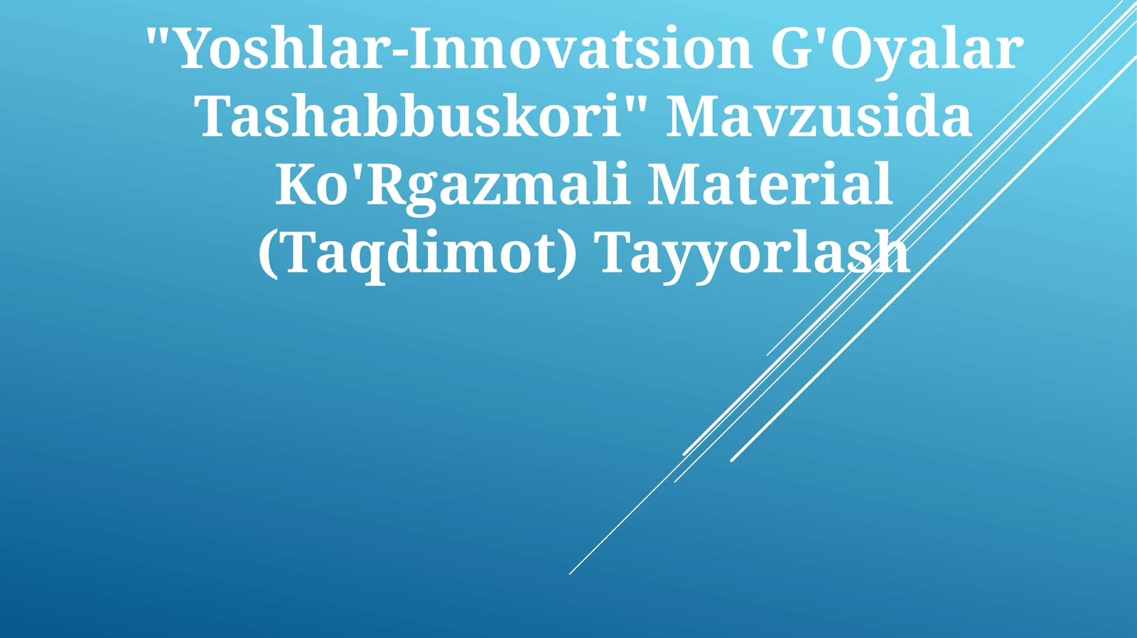 "Yoshlar-Innovatsion G'Oyalar Tashabbuskori" Mavzusida Ko'Rgazmali Material (Taqdimot) Tayyorlash