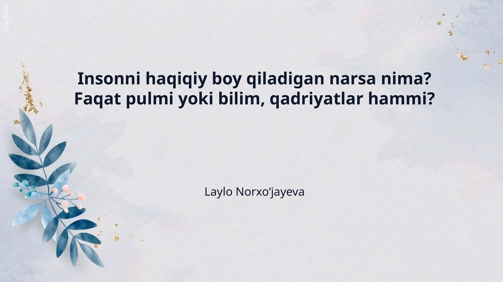 Insonni haqiqiy boy qiladigan narsa nima? Faqat pulmi yoki bilim, qadriyatlar hammi?