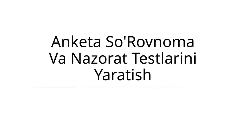 Anketa So'Rovnoma Va Nazorat Testlarini Yaratish