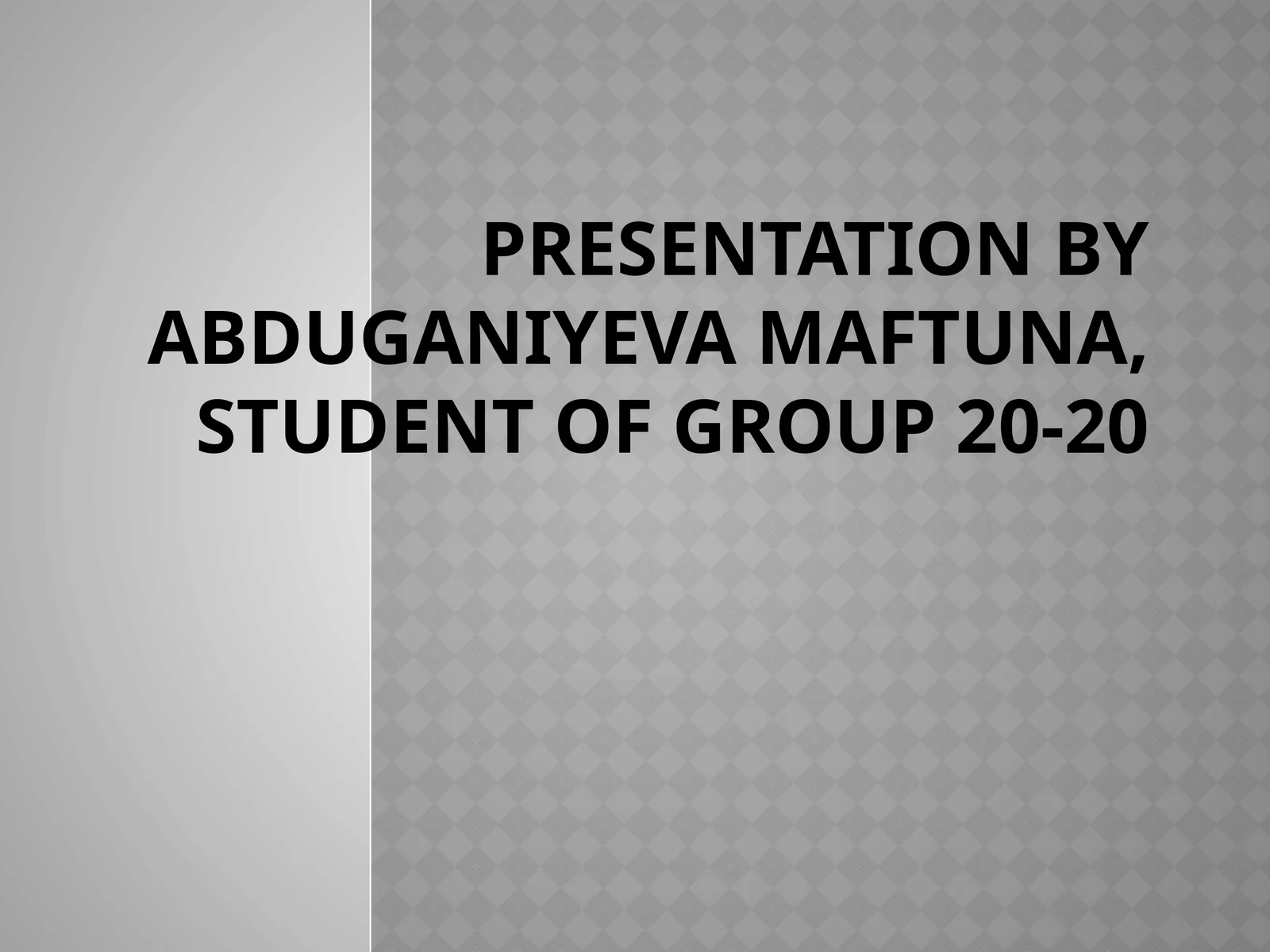 Presentation byAbduganiyevaMaftuna, student of group 20-20