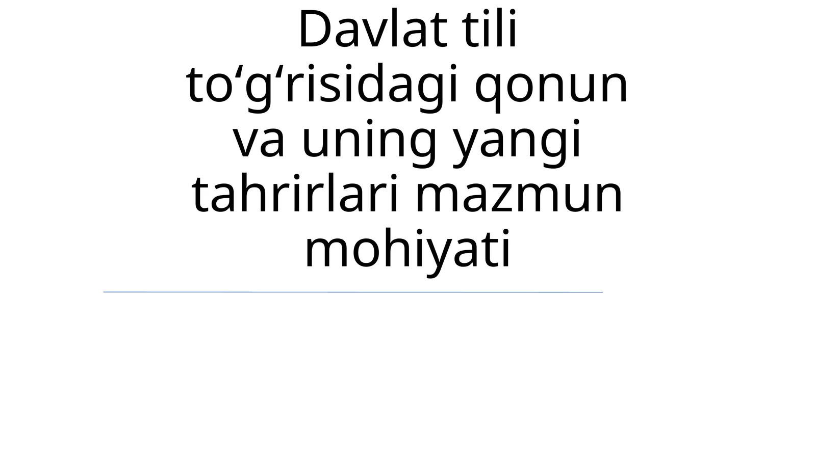 Davlat tili toʻgʻrisidagi qonun va uning yangi tahrirlari mazmun mohiyati