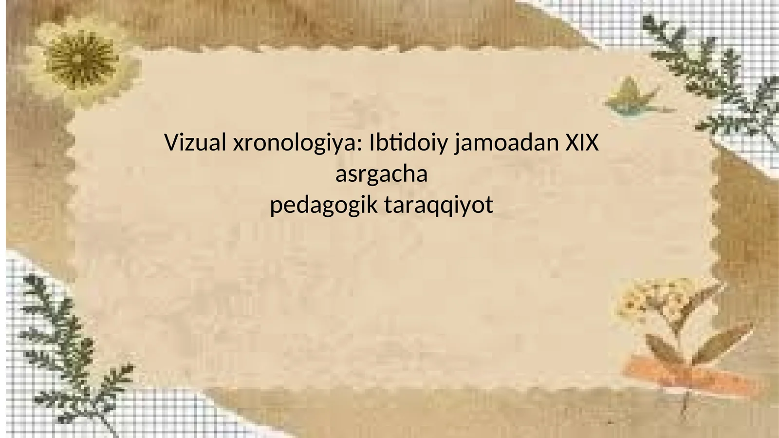 Vizual xronologiya: Ibtidoiy jamoadan XIX asrgacha pedagogik taraqqiyot