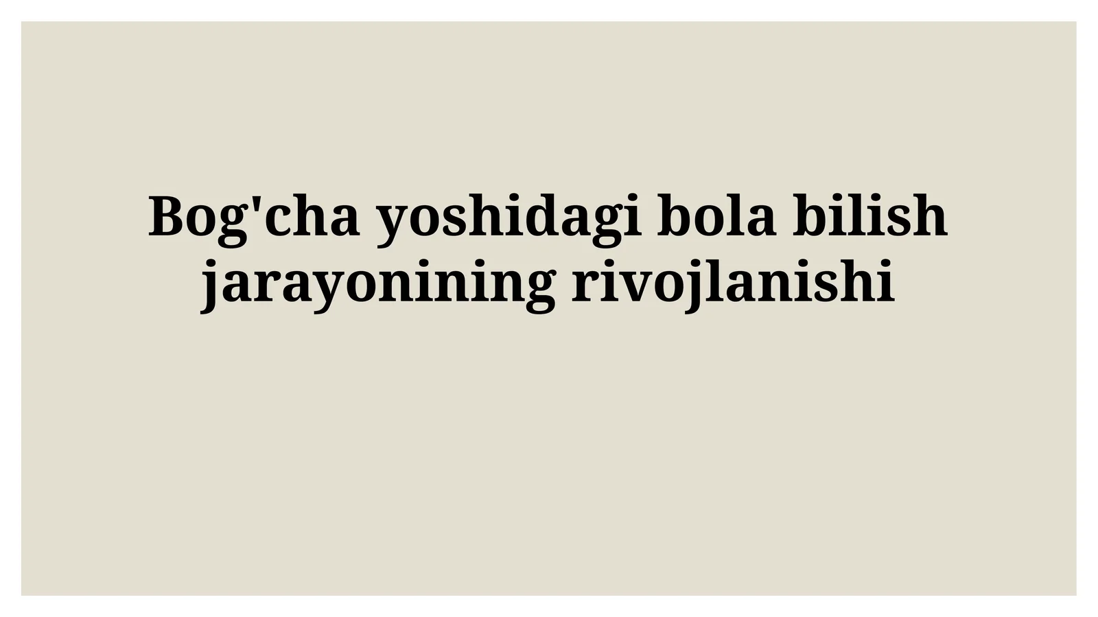 Bog'cha yoshidagi bola bilishjarayonining rivojlanishi