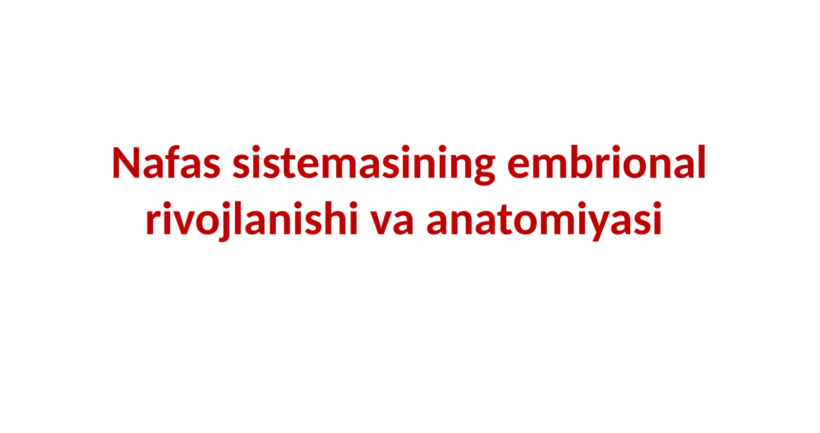 Nafas sistemasining embrional rivojlanishi va anatomiyasi