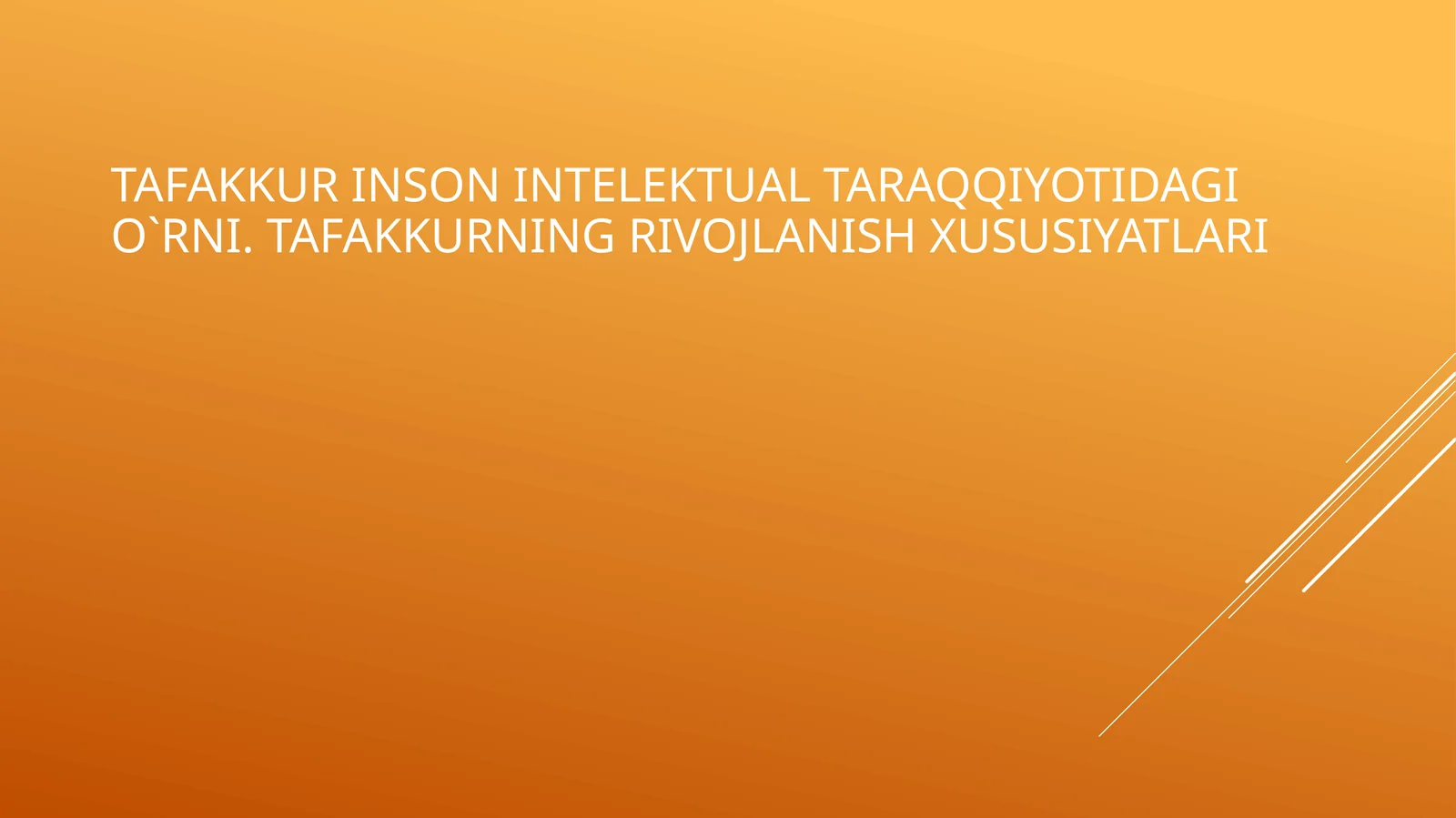 TAFAKKUR INSON INTELEKTUAL TARAQQIYOTIDAGI O`RNI. TAFAKKURNING RIVOJLANISH XUSUSIYATLARI