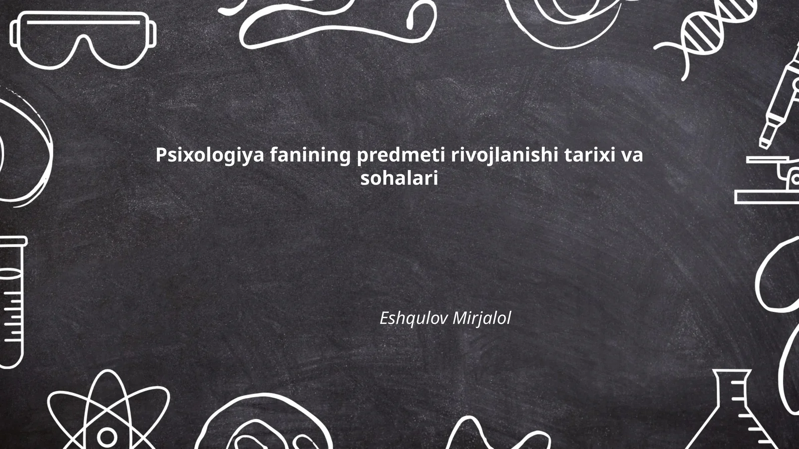 Psixologiya fanining predmeti rivojlanishi tarixi va sohalari
