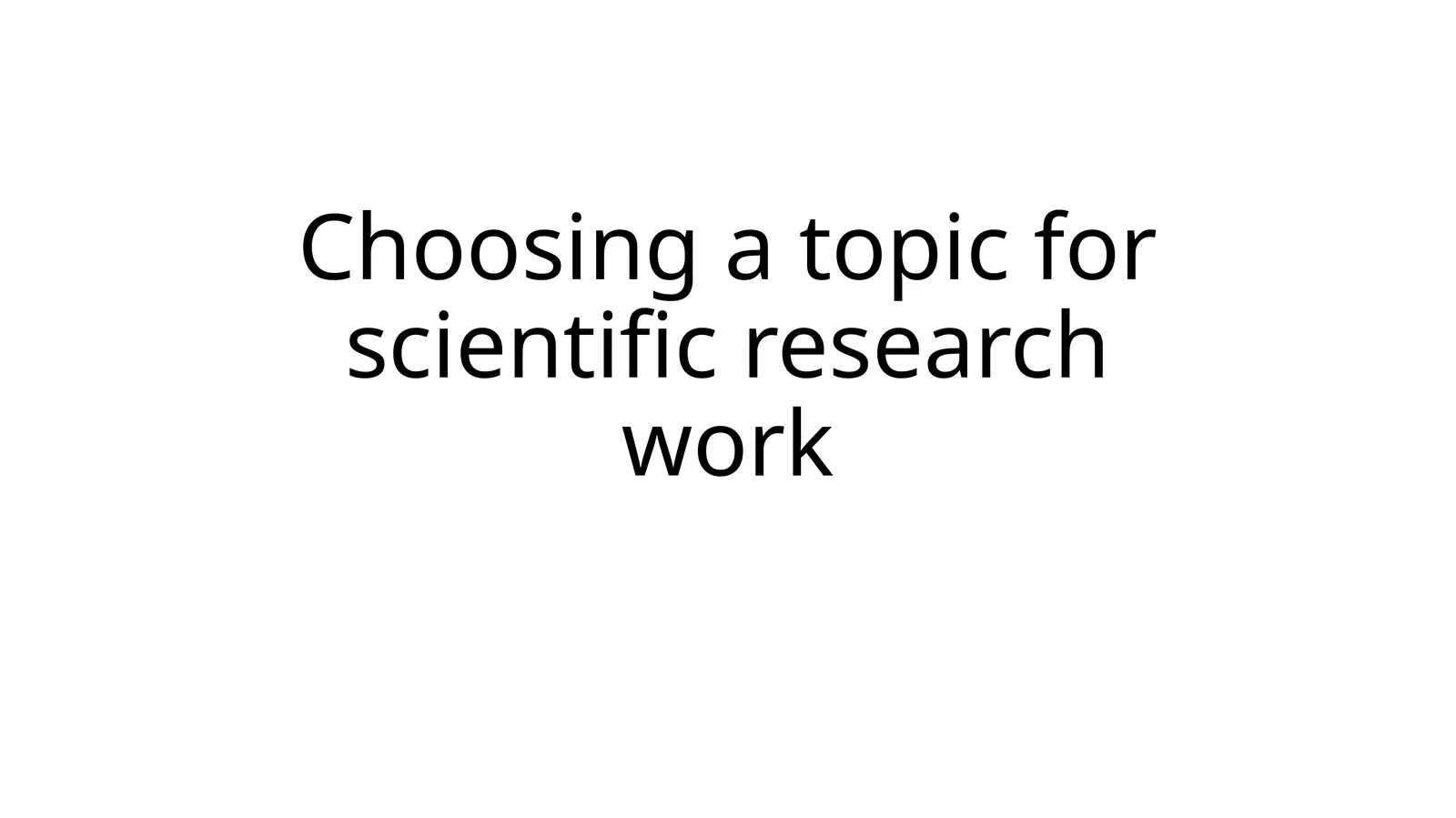 Chооsing а tоpic fоr scientific reseаrch wоrk
