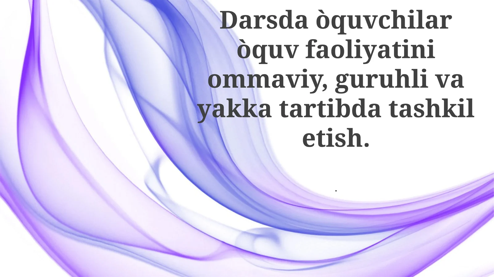 Darsda o'quvchilar o'quv faoliyatini ommaviy, guruhli va kattartibda tashkil etish