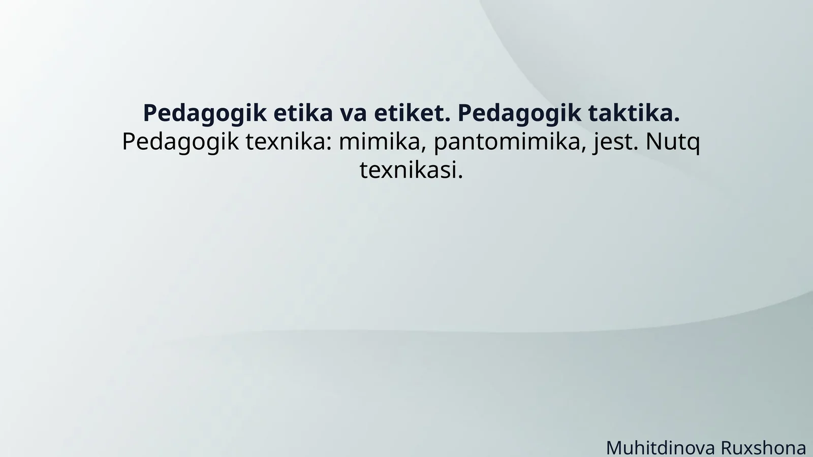 Pedagogik etika va etiket. Pedagogik taktika. Pedagogik texnika: mimika, pantomimika, jest. Nutq tex