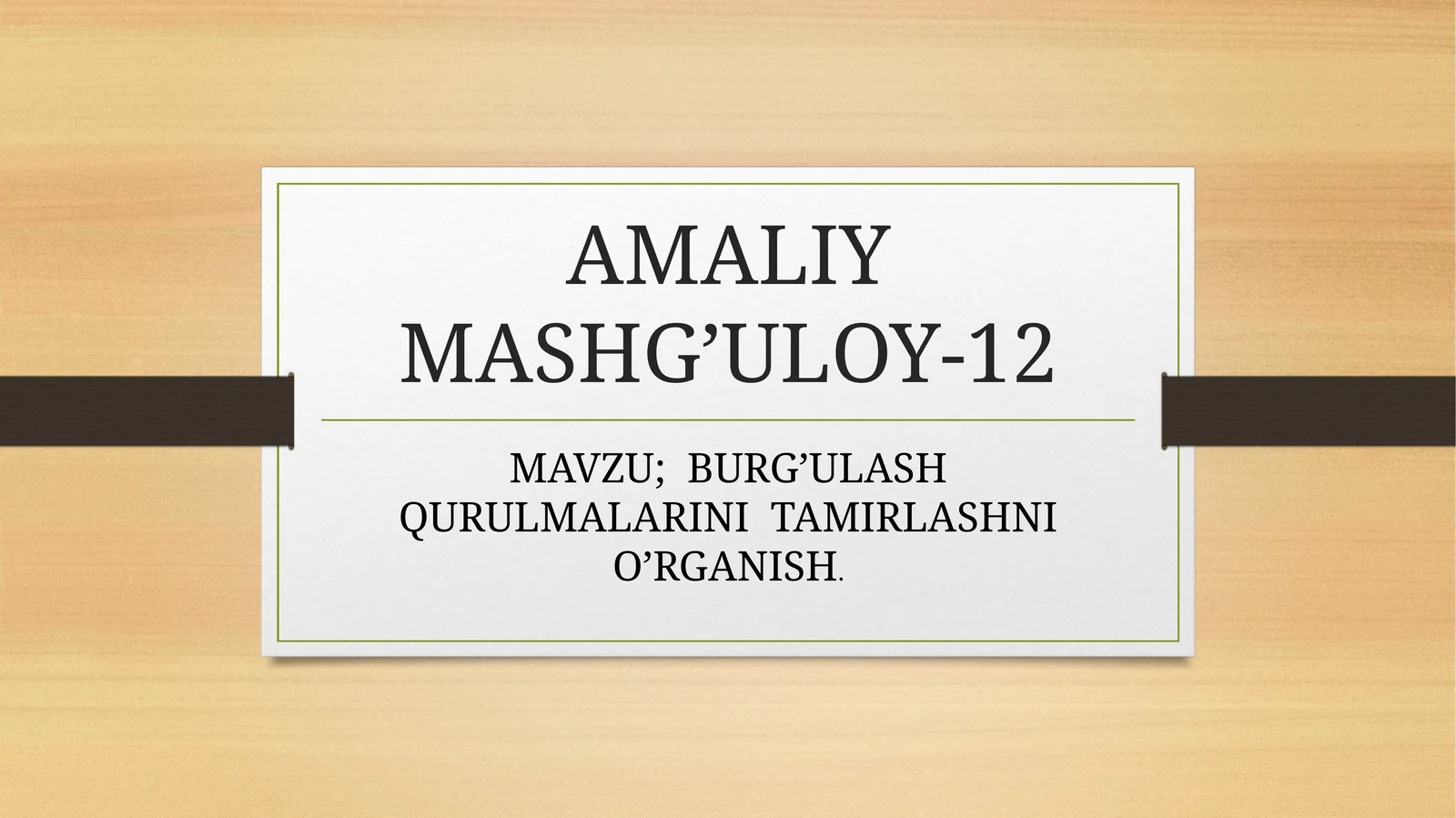 BURG’ULASH QURULMALARINI TAMIRLASHNI O’RGANISH