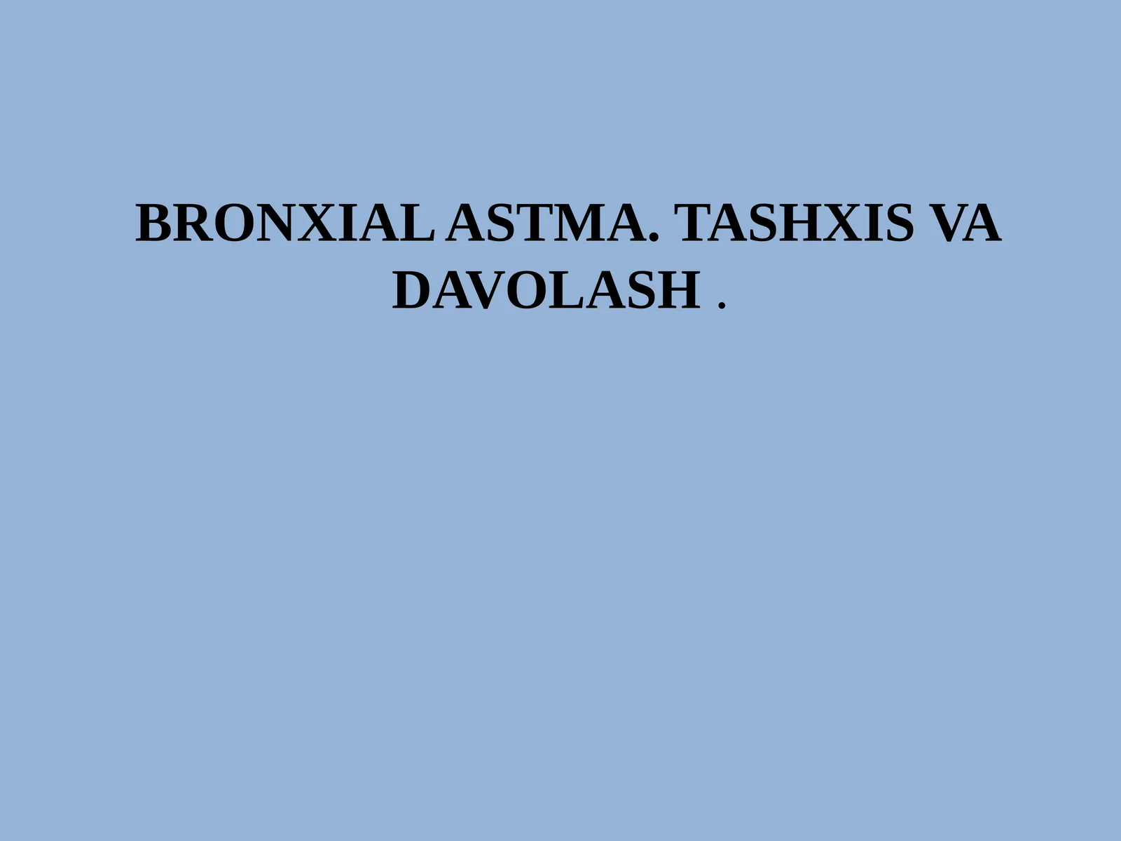 BRONXIAL ASTMA. TASHXIS VA DAVOLASH
